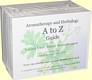 Aromatherapy & Herbology A-To-Z Guide by Larissa Jones